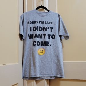Chill "Sorry I'm Late ... I didn't want to come Tee shirt